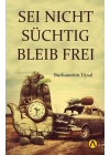 Seı Nıcht Suchtıg Bleıb Freı