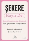 Şekere Hayır De! - Şekeri  Hayatınızdan Çıkarmak için İpuçları ve  Kolay Tarifler