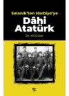 Selanikten Harbiyeye Dahi Atatürk