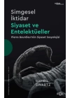 Simgesel İktidar, Siyaset ve Entelektüeller –Pıerre Bourdıeu’nün Siyaset Sosyolojisi–