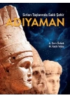 Sırları Taşlarında Saklı Şehir Adıyaman