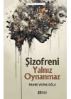 Şizofreni Yalnız Oynanmaz