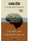Slavoj Zizek - Gerçeklik, Biz Onu Sorgulayalım Diye Var