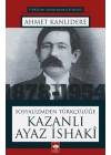 Sosyalizmden Türkçülüğe Kazanlı Ayaz İsaki