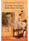 Söylemenin Vakti Var - Bir Yirminci Yüzyıl Bilgesi Refik Ahmet Sevengil