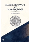 Şuayb Arnavut ve Hadisçiliği