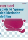 Şükür ki Gurme Dediklerinden Değilim