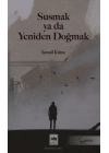 Susmak ya da Yeniden Doğmak