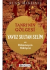 Tanrı’nın Gölgesi Yavuz Sultan Selim ve Bilinmeyen Hikâyesi
