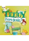 Teddy Neredesin?