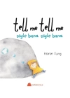 Tell Me Tell Me - Söyle Bana Söyle Bana