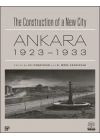 The Construction of a New City Bir Şehir Kurmak: Ankara 1923 – 1933
