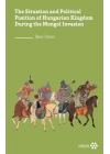 The Situation and Political Position of Hungarian Kingdom During the Mongol Invasion