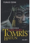Tomris Hatun - Türklerin İlk Kadın Hükümdarı Kızıl Kurt