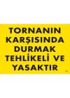 Tornanın Karşısında Durmak Tehlikeli ve Yasaktır Uyarı Levhası 25x35 KOD:207