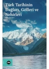 Türk Tarihinin Dağları, Gölleri ve Nehirleri