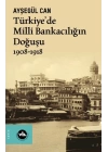 Türkiye’de Milli Bankacılığın Doğuşu 1908-1918