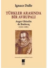 Türkler Arasında Bir Avrupalı Auger Ghiselin de Busbecq (1521-1591)