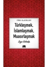 Türkleşmek, İslamlaşmak, Muasırlaşmak