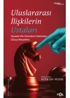 Uluslararası İlişkilerin Ustaları –Siyasete Yön Verenlerin Gözünden Dünya Meseleleri–