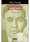 Vaktin Zulmüne Karşı Yazmak - Düzyazılar III