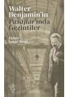 Walter Benjamin’in Pasajlar’ında Gezintiler