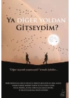 Ya Diğer Yoldan Gitseydim?