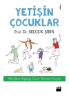 Yetişin Çoçuklar - Bebeklikten Ergenliğe Çocuk Yetiştirme Kılavuzu