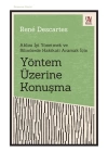 Yöntem Üzerine Konuşma - Aklını İyi Yönetmek ve Bilimlerde Hakikati Aramak İçin