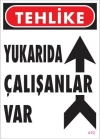 Yukarıda Çalışanlar Var Uyarı Levhası 25x35 KOD: 410