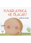 Yuvarlayınca Ne Olacak?