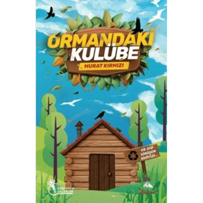 Ormandaki Kulübe - Bir Geri Dönüşüm Hikayesi-Murat Kırmızı-Öğretmen Yazarlar