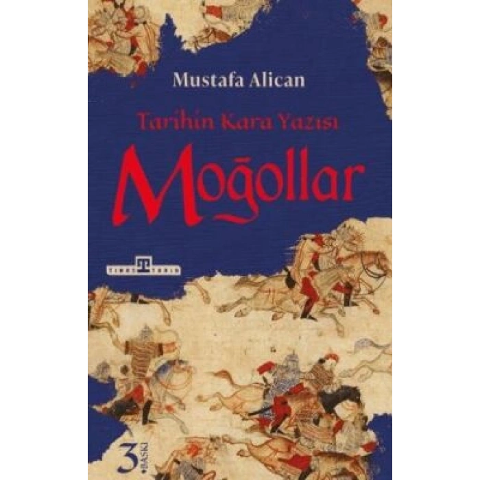 Moğollar; Tarihin Kara Yazısı-Mustafa Alican -Timaş Tarih