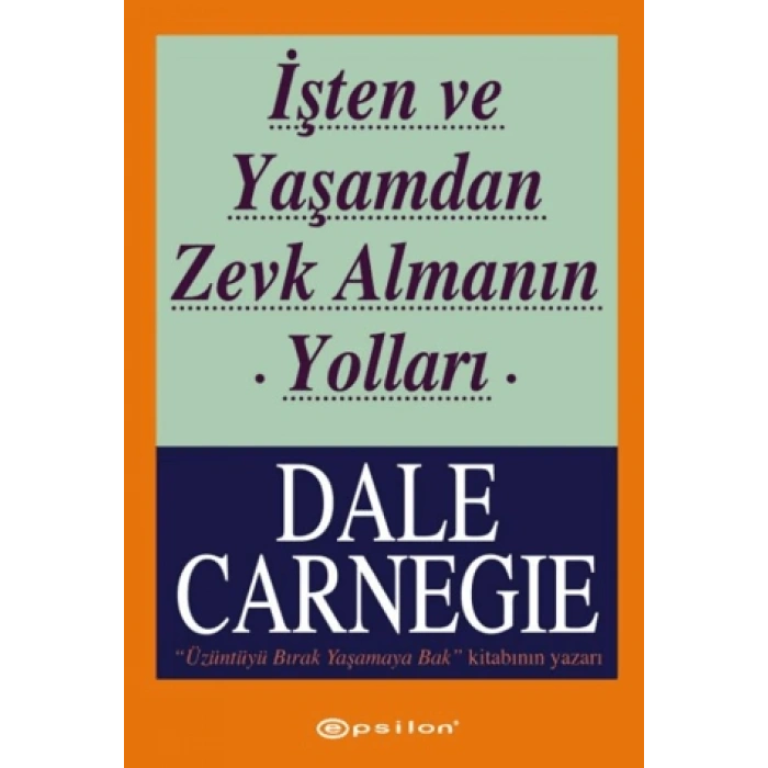 İşten ve Yaşamdan Zevk Almanın Yolları-Dale Carnegie- Epsilon Yayınevi
