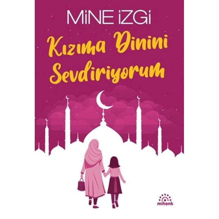 Kızıma Dinini Sevdiriyorum-Mine İzgi- Mihenk Kitap