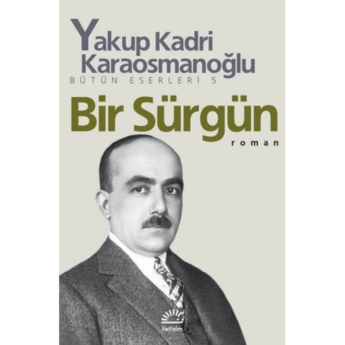 Bir Sürgün - Yakup Kadri Karaosmanoğlu - İletişim Yayınevi