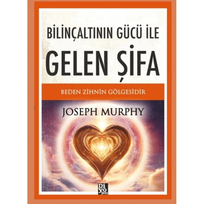 Bilinçaltının Gücü İle Gelen Şifa- Joseph Murhpy-Diyojen Yayıncılık