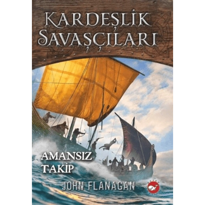 Kardeşilik Savaşçıları 9-Amansız Takip - John Flanagan - Beyaz Balina Yayınları