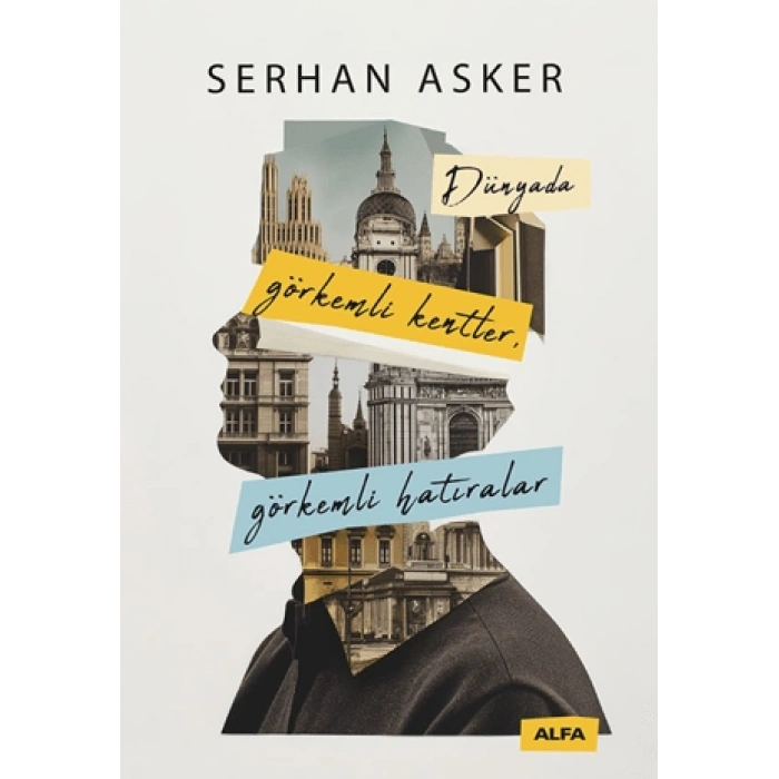 Dünyada Görkemli Kentler, Görkemli Hatıralar - Serhan Asker - Alfa Yayınları