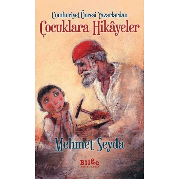 Cumhuriyet Öncesi Yazarlardan Çocuklara Hikayeler - Mehmet Seyda - Bilge Kültür Sanat Yayınları