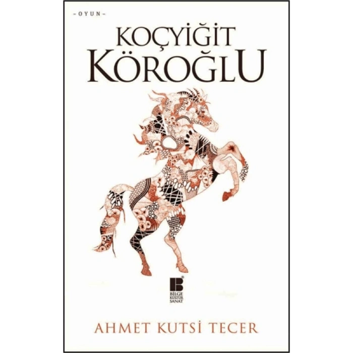 KOÇYİĞİT KÖROĞLU - AHMET KUTSİ TECER - BİLGE KÜLTÜR SANAT YAYINLARI