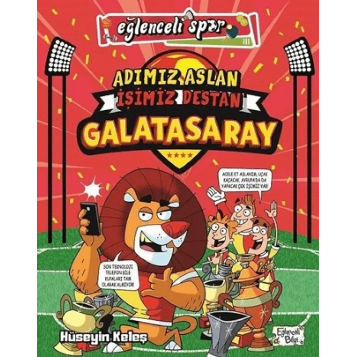 ADIMIZ ASLAN İŞİMİZ DESTAN GALATASARAY / HÜSEYİN KELEŞ / EĞLENCELİ BİLGİ