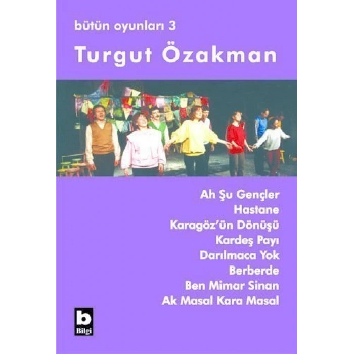 Ah Şu Gençler / Bütün Oyunları 3 - Turgut Özakman - Bilgi Yayınevi