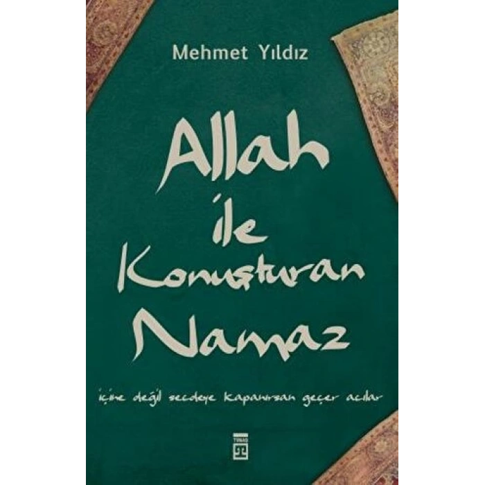 Allah İle Konuşturan Namaz - Mehmet Yıldız - Timaş Yayınları
