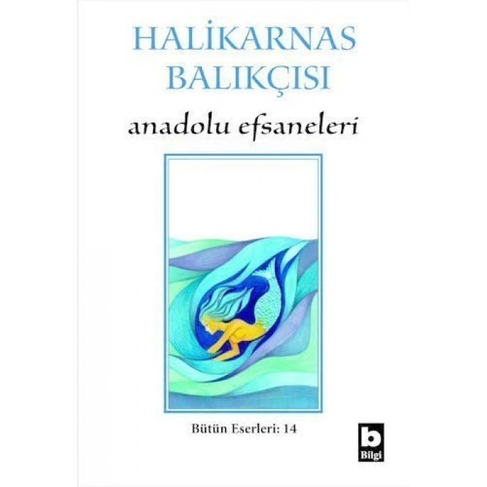 Anadolu Efsaneleri - Halikarnas Balıkçısı - Bilgi Yayınevi