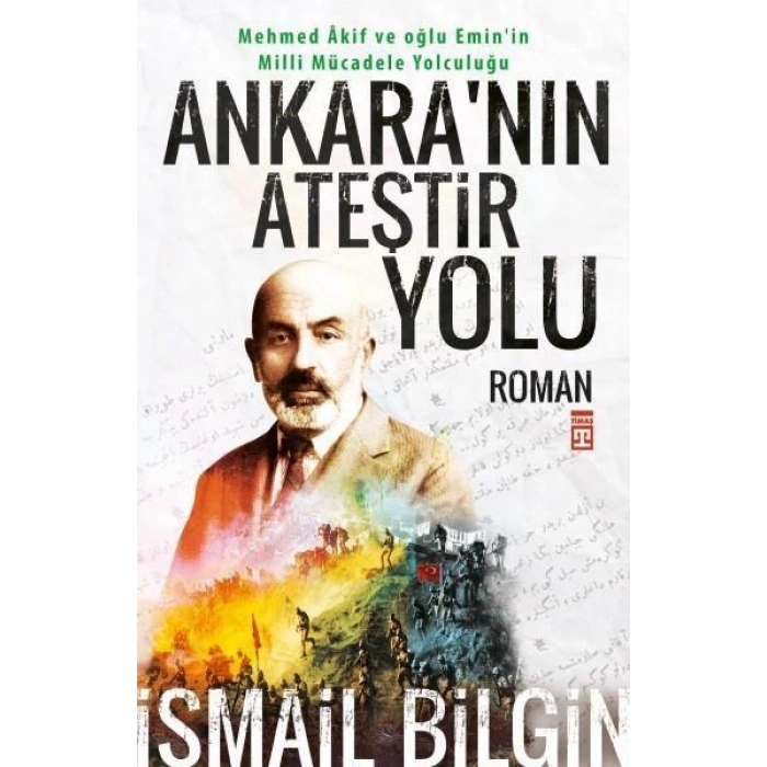 Ankara’nın Ateştir Yolu - İsmail Bilgin - Timaş Yayınları
