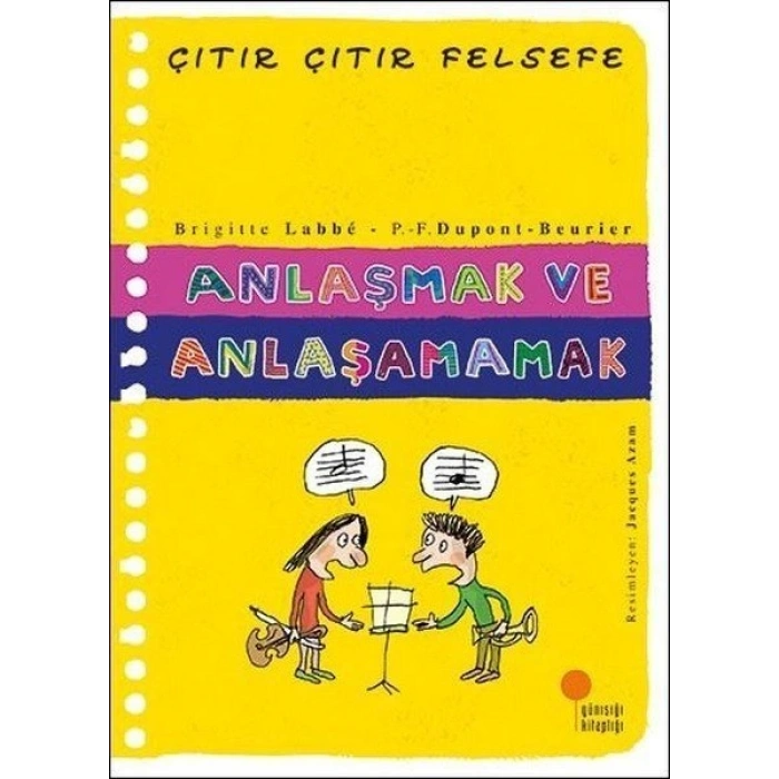 Anlaşmak ve Anlaşamamak - Çıtır Çıtır Felsefe 30 - Brigitte Labbe - Günışığı Kitaplığı