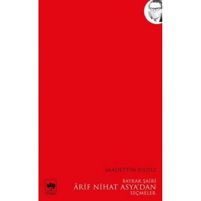 Arif Nihat Asyadan Seçmeler - Saadettin Yıldız - Ötüken Neşriyat Yayınları