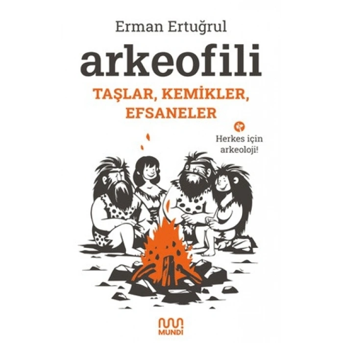 Arkeofili: Taşlar, Kemikler, Efsaneler-Erman Ertuğrul-Mundi