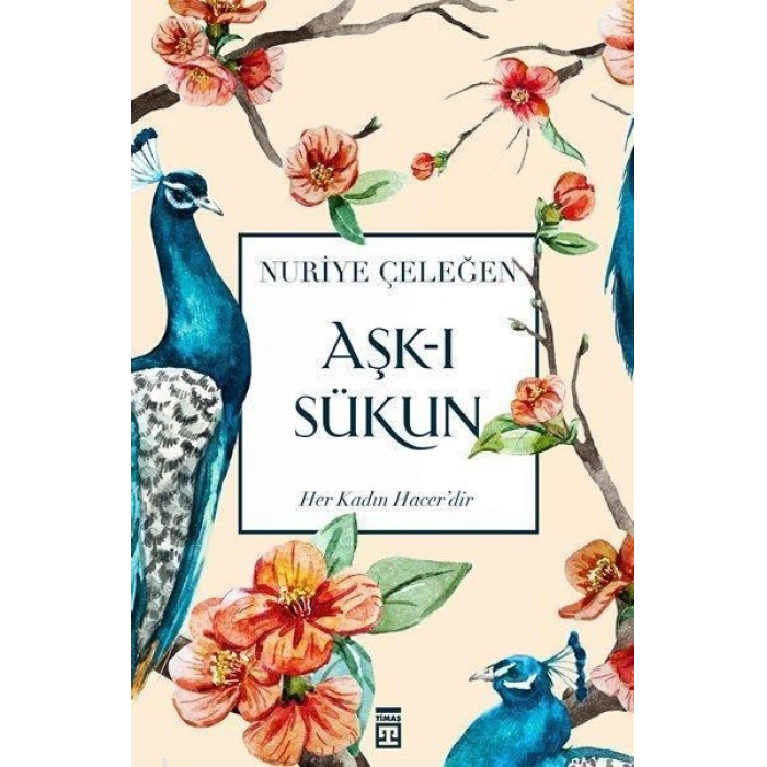 Aşk-ı Sükun - Nuriye Çeleğen - Timaş Yayınları
